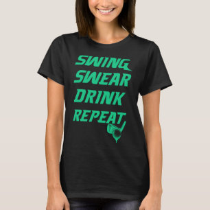 Swing Swear Drink Wiederholen Golf Golfer Gag für T-Shirt