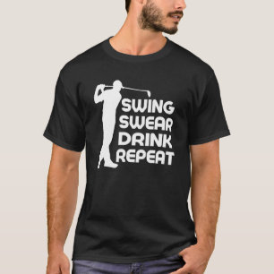 Swing Swear Drink Wiederholen Golf T-Shirt