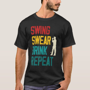 Swing Swear Drink Wiederholen Golf T-Shirt