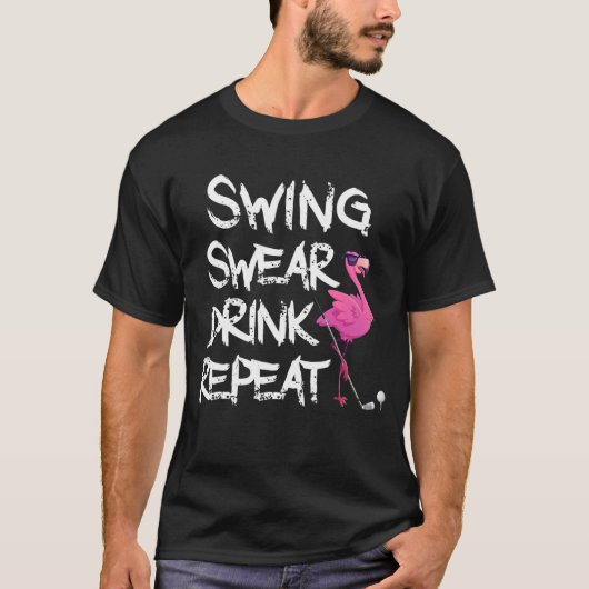 Swing Swear Drink Wiederholung Flamingo Golf spiel T-Shirt (Vorderseite)