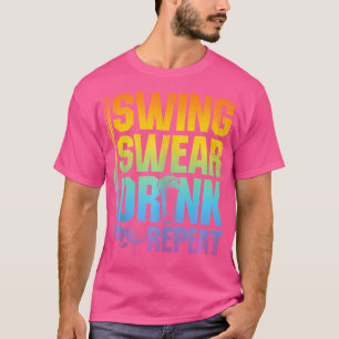 Swing Swear Drink Wiederholung - Funny Golf Sprich T-Shirt