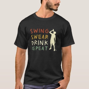 Swing Swear Drink Wiederholung Funny Liebe Golf T  T-Shirt