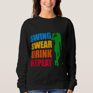 Swing Swear Drink Wiederholung Liebe Golf Sweatshirt