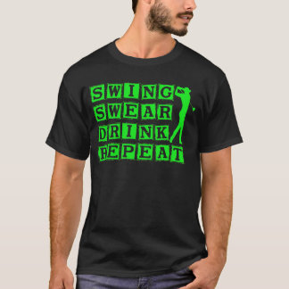 Swing Swear Drink Wiederholung Liebe Golf T-Shirt