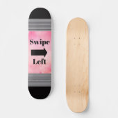 Swipe Left Skateboard (Vorderseite)