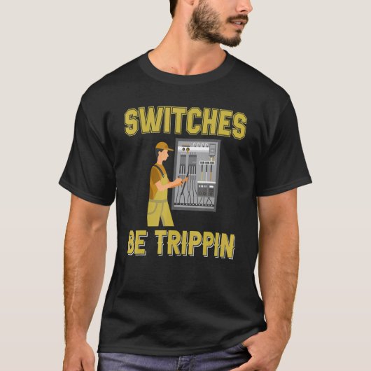 Switches Be Trippin Electrical Engineer Fuse Box T-Shirt (Vorderseite)