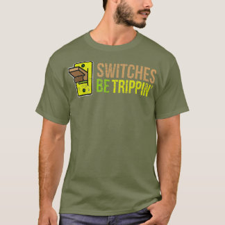 SWITCHES WERDEN TRIPPIN Funny Electrician T-Shirt