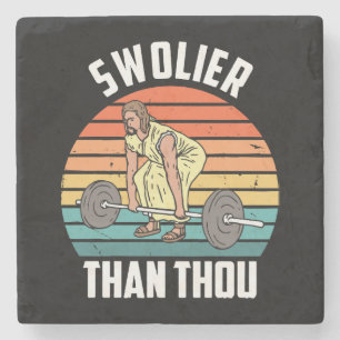 Swolier Than Steinuntersetzer