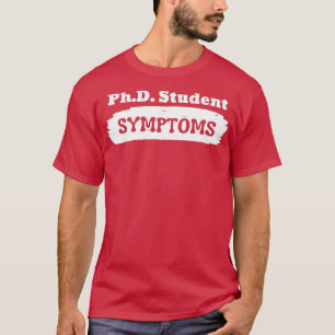 SYMPTOME FÜR PhD-Studenten T-Shirt