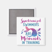 Synchronized Swimmers Are Mermaids In Training Magnet (Vorderseite/Rückseite)