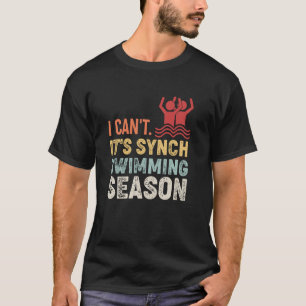 Synchronschwimmen Ich kann nicht Es ist Synchronsc T-Shirt