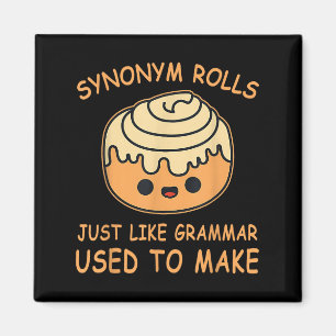 Synonym rollt genau wie Grammatik, die früher zum  Magnet