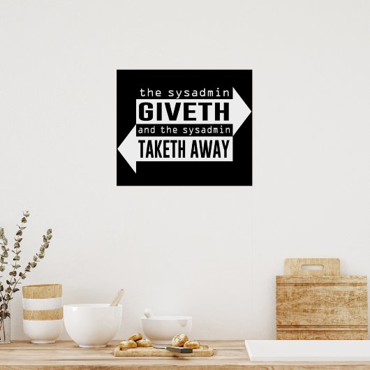 Sysadmin Giveth und Taketh Away Poster (Küche)