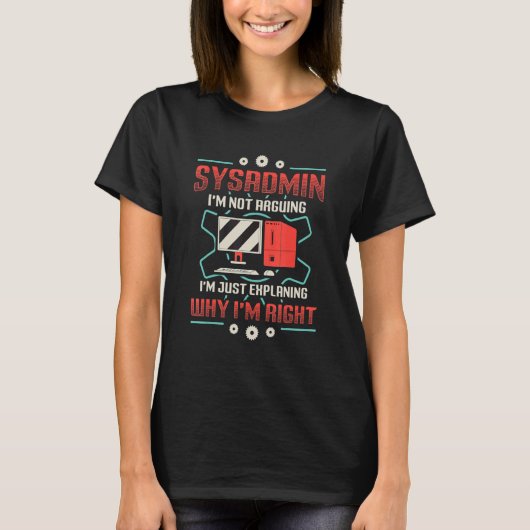 Sysadmin I'm Explaining Why I'm Right System Admin T-Shirt (Vorderseite)
