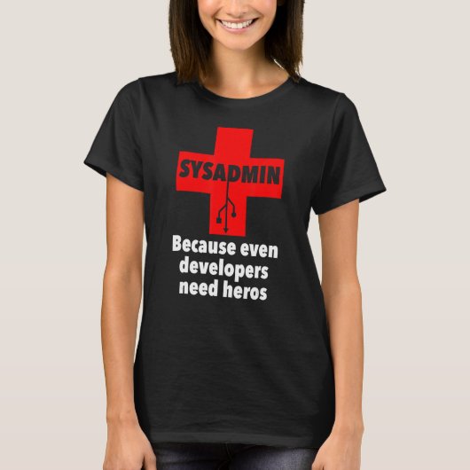 sysadmin, weil selbst Entwickler Helden benötigen  T-Shirt (Vorderseite)