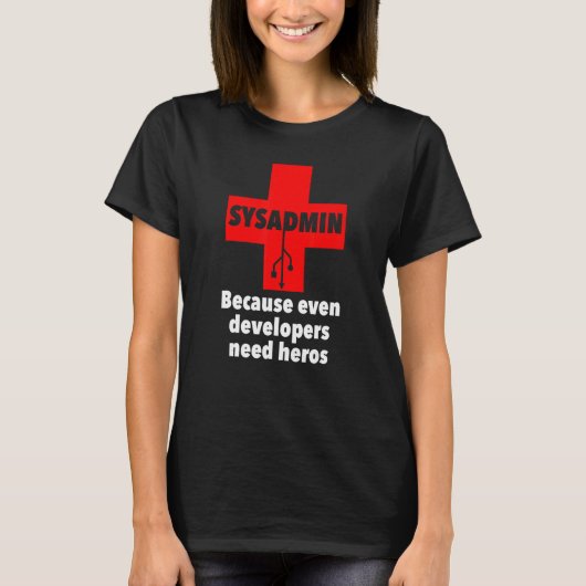 sysadmin, weil selbst Entwickler Helden benötigen T-Shirt (Vorderseite)