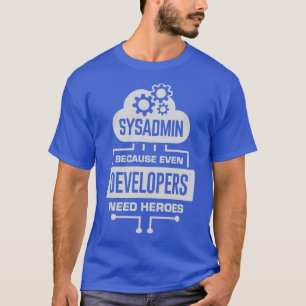 Sysadmin, weil selbst Entwickler Helden brauchen T-Shirt