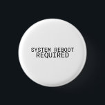 System Reboot Required Minimalist Typewriter  Button<br><div class="desc">Wear the recalibration. A high-contrast,  minimalist pin featuring bold typewriter text for your bag,  jacket,  or office lanyard.</div>