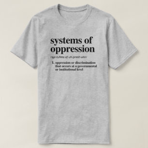 Systeme der Unterdrückung Definition T-Shirt