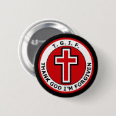 T.G.I.F. THANK GOD werde ich VERZIEHEN Button (Vorne & Hinten)