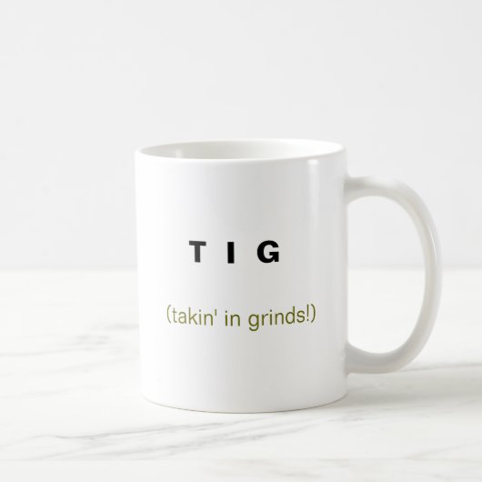 T I G, (takin im Schleifen!) Kaffeetasse (Rechts)