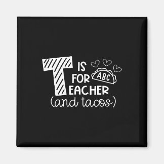 T Is For Teacher And Tacos, Gifts For Teacher And  Magnet