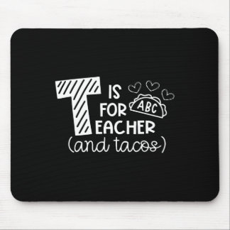 T Is For Teacher And Tacos, Gifts For Teacher And  Mousepad