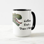 T-Rex Dinosaur Kaffee zuerst dann jagen ich Tasse (VorderseiteRechts)