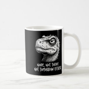 T-Rex-Dinosaur Nein Heute Nicht Morgen Auch Nicht, Kaffeetasse