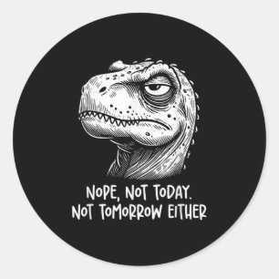 T-Rex Dinosaur Nö Heute Nicht Morgen Auch Nicht, Runder Aufkleber