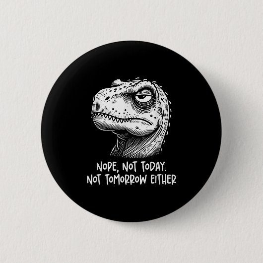 T-Rex Dinosaur Nö, weder heute noch morgen, Button (Vorderseite)