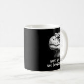 T-rex Dinosaur Nope Not Today Not Tomorrow Either, Kaffeetasse (VorderseiteRechts)