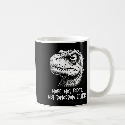 T-rex Dinosaur Nope Not Today Not Tomorrow Either, Kaffeetasse (Rechts)