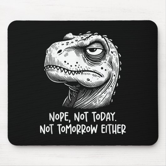 T-rex Dinosaur Nope Not Today Not Tomorrow Either, Mousepad (Vorne)