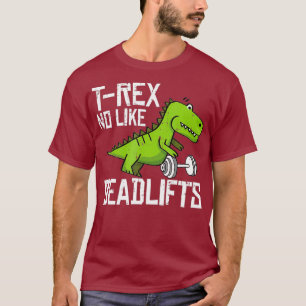 T-Rex Fitness Funny Deadlift Gym Weight Lifting T-Shirt