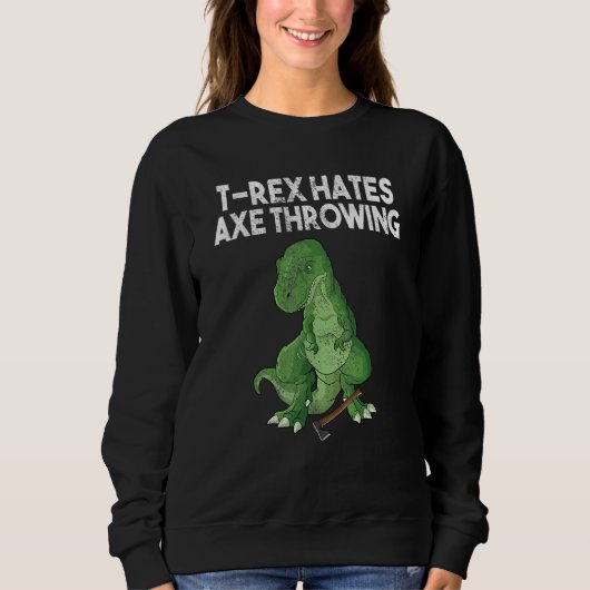 T-Rex hasst Axe-Wurf-Dinosaurier-Witz-Sarkasmus-Hu Sweatshirt (Vorderseite)