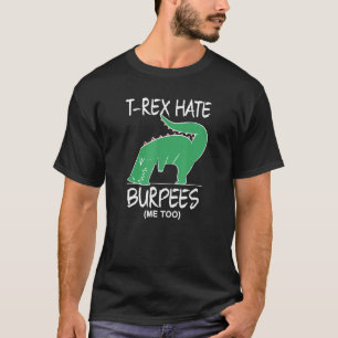 T Rex hasst Burpees Bodybuilding Kraft Fitness W T-Shirt