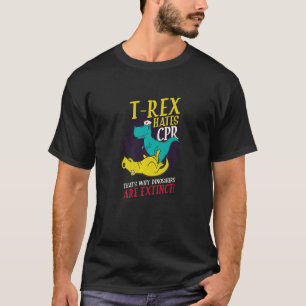 T rex hasst CPR Sie Got ausgestorbene medizinische T-Shirt