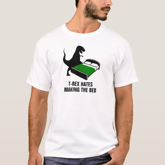 T-Rex hasst das Bett machen T-Shirt (Vorderseite)