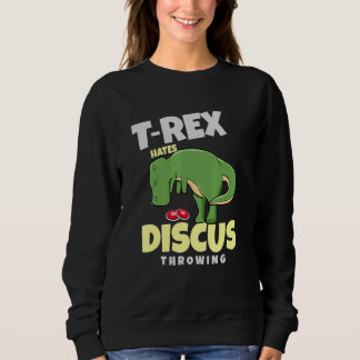T Rex Hates Discus Throwing Track And Field  Throw Sweatshirt