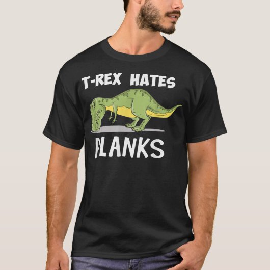 T Rex Hates Planks Funny Dinosaurier Enthusiast T-Shirt (Vorderseite)