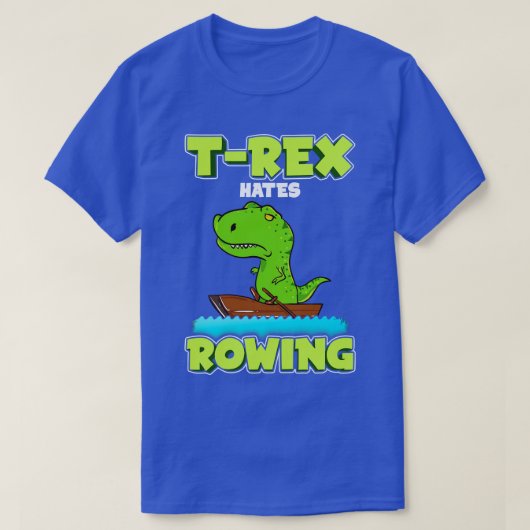 T Rex Hates Rowing Row Boat Dinosaurier T-Shirt (Design vorne)