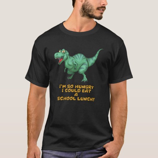 T Rex I'm So Hungry I Could Eat A School Lunch T-Shirt (Vorderseite)