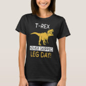 T Rex Never Skipped Leg Day  Weightlifting T-Shirt (Vorderseite)