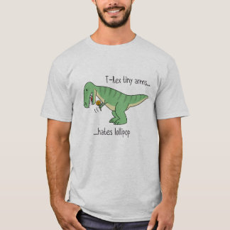 T-Rex tiny arms hates lollipop T-Shirt
