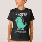 T Rex, wenn Sie glücklich sind und Sie wissen, es T-Shirt (Vorderseite)