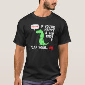 T Rex, wenn Sie glücklich sind und Sie wissen, es T-Shirt (Vorderseite)
