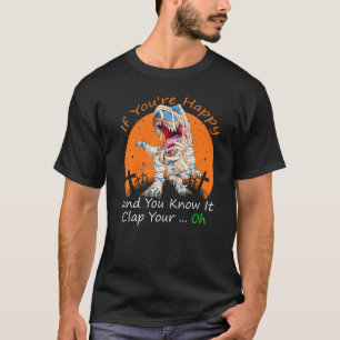 T Rex, wenn Sie glücklich und Sie wissen, es klats T-Shirt