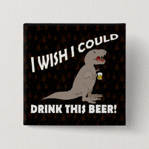 T-Rex Wunsch könnte ich dieses Bier trinken Button