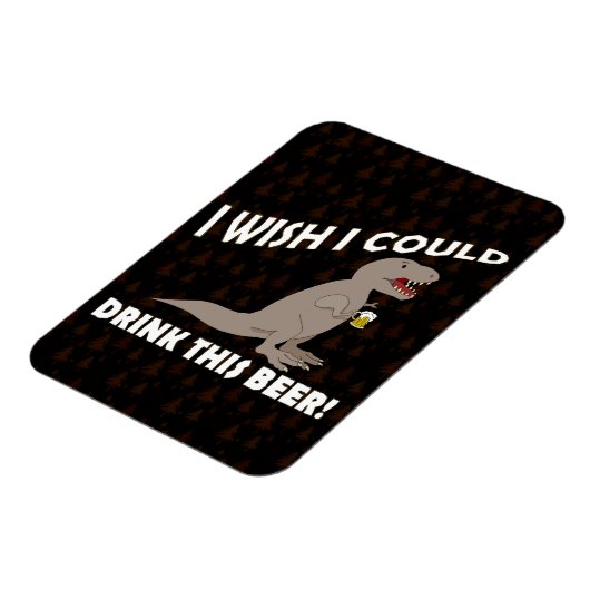 T-Rex wünscht, ich könnte dieses Bier trinken Magnet (Linke Seite)
